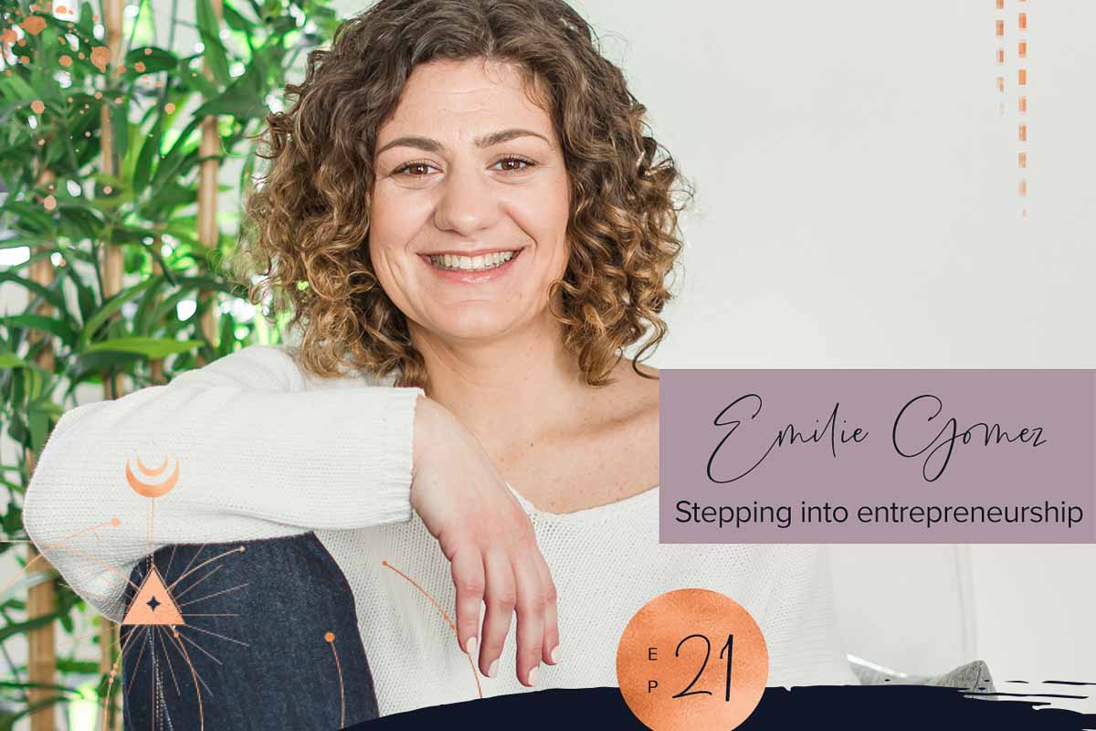 Sacred Business Podcast Episode 21 with Emilie Gomez about Stepping Into Entrepreneurship