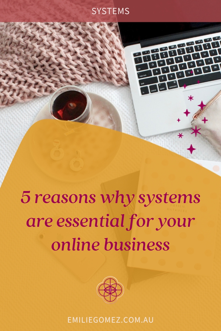 Many online entrepreneurs don't spend the time necessary to establish systems until it's too late. They get to it when their business is on the brink of collapse, or they're on the verge of burnout themselves. Don’t be one of them! Systemise your business now and enjoy these 5 benefits. #businesssystems #onlinebusiness